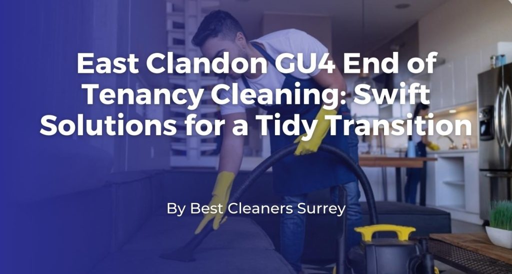 end-of-tenancy-cleaning-in-east-clandon-gu4